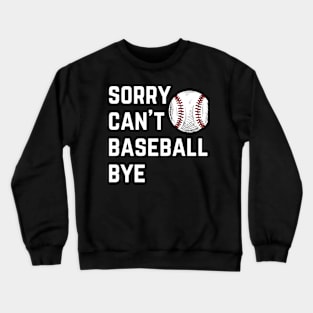 Sorry. Can't. Baseball. Bye.  baseball mom baseball season Crewneck Sweatshirt